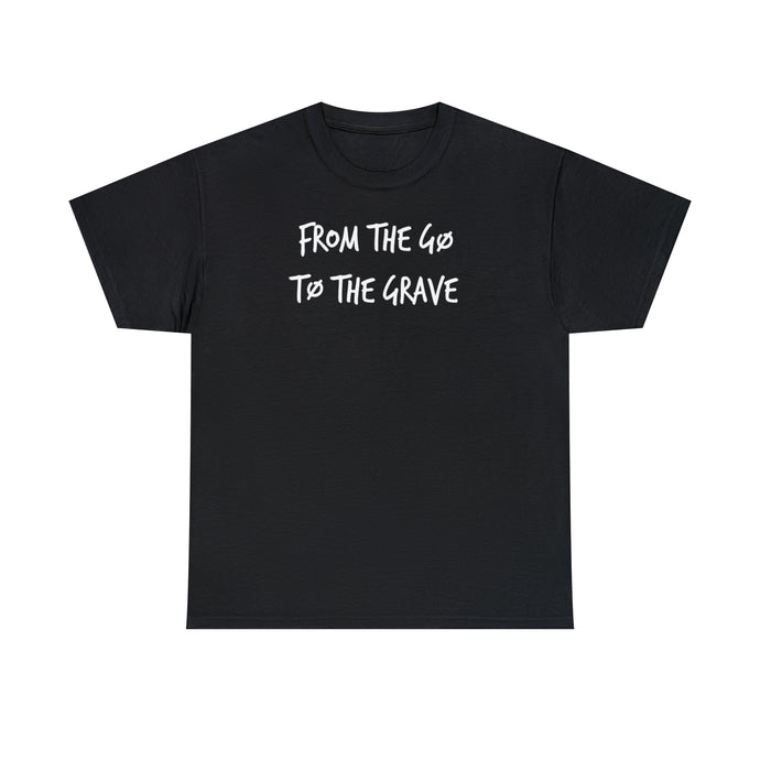 FRØM THE GØ TO THE GRAVE TEE