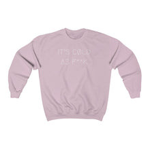 Load image into Gallery viewer, IT&#39;S CØLD AS F**K UNISEX CREWNECK