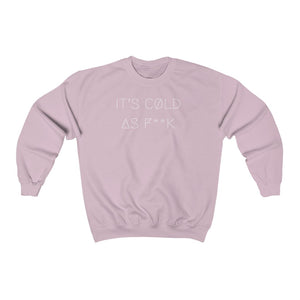 IT'S CØLD AS F**K UNISEX CREWNECK