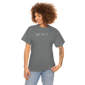 NØ SH*T. UNISEX TEE