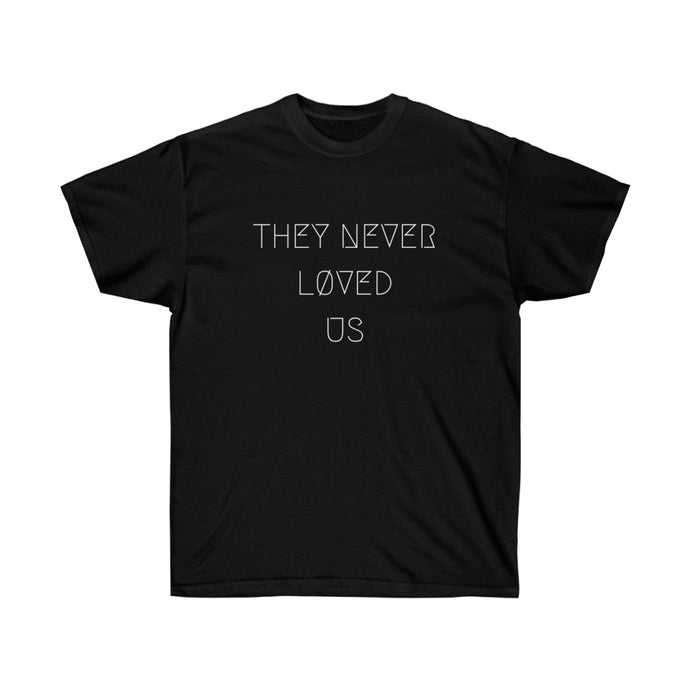 THEY NEVER LØVED US UNISEX TEE