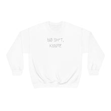 Load image into Gallery viewer, NØ SH*T, KANYE UNISEX CREWNECK