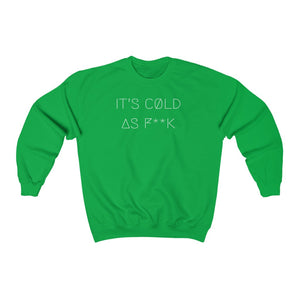 IT'S CØLD AS F**K UNISEX CREWNECK