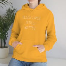 Load image into Gallery viewer, BLACK LIVES (STILL) MATTER UNISEX HOODIE