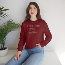 Load image into Gallery viewer, BLACK LIVES (STILL) MATTER UNISEX CREWNECK