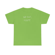 Load image into Gallery viewer, NØ SHIT, KANYE UNISEX TEE