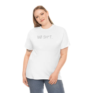 NØ SH*T. UNISEX TEE