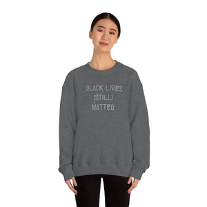 BLACK LIVES (STILL) MATTER UNISEX CREWNECK