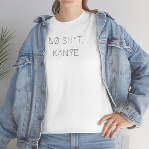 NØ SH*T, KANYE UNISEX TEE