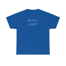 Load image into Gallery viewer, NØ SHIT, KANYE UNISEX TEE