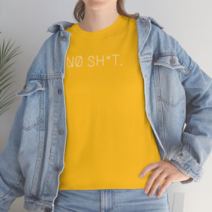 NØ SH*T. UNISEX TEE