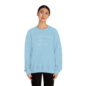 BLACK LIVES (STILL) MATTER UNISEX CREWNECK