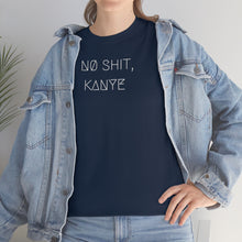 Load image into Gallery viewer, NØ SHIT, KANYE UNISEX TEE