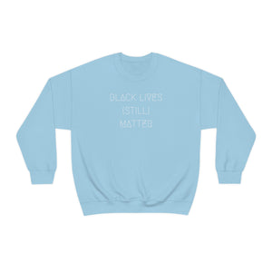 BLACK LIVES (STILL) MATTER UNISEX CREWNECK