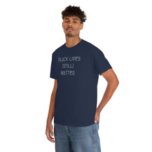 Load image into Gallery viewer, BLACK LIVES (STILL) MATTER UNISEX TEE