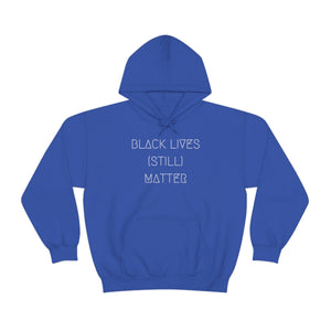 BLACK LIVES (STILL) MATTER UNISEX HOODIE