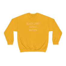 Load image into Gallery viewer, BLACK LIVES (STILL) MATTER UNISEX CREWNECK