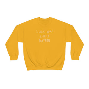 BLACK LIVES (STILL) MATTER UNISEX CREWNECK