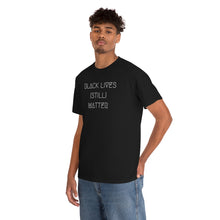 Load image into Gallery viewer, BLACK LIVES (STILL) MATTER UNISEX TEE