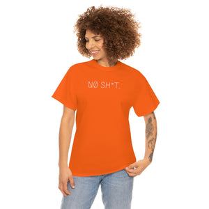 NØ SH*T. UNISEX TEE