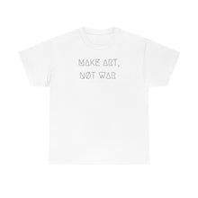 Load image into Gallery viewer, MAKE ART, NØT WAR UNISEX TEE