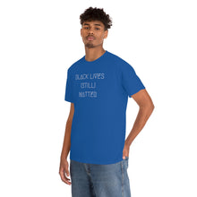 Load image into Gallery viewer, BLACK LIVES (STILL) MATTER UNISEX TEE