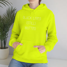 Load image into Gallery viewer, BLACK LIVES (STILL) MATTER UNISEX HOODIE