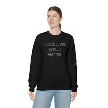 Load image into Gallery viewer, BLACK LIVES (STILL) MATTER UNISEX CREWNECK