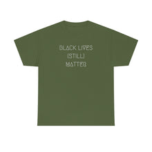 Load image into Gallery viewer, BLACK LIVES (STILL) MATTER UNISEX TEE