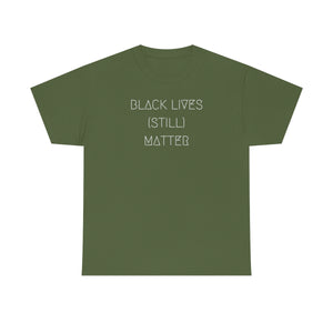 BLACK LIVES (STILL) MATTER UNISEX TEE