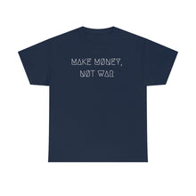 Load image into Gallery viewer, MAKE MØNEY, NØT WAR UNISEX TEE