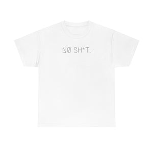 NØ SH*T. UNISEX TEE