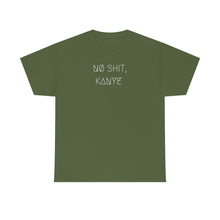 Load image into Gallery viewer, NØ SHIT, KANYE UNISEX TEE