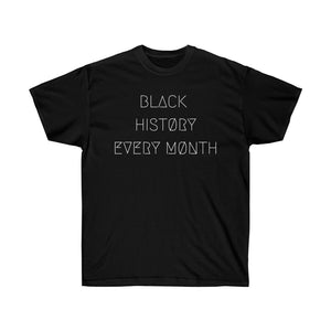 BLACK HISTØRY EVERY MØNTH UNISEX TEE