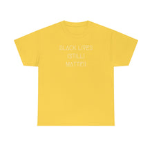 Load image into Gallery viewer, BLACK LIVES (STILL) MATTER UNISEX TEE