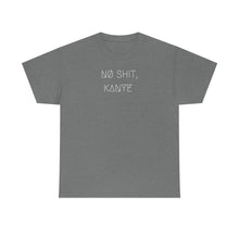 Load image into Gallery viewer, NØ SHIT, KANYE UNISEX TEE