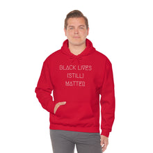 Load image into Gallery viewer, BLACK LIVES (STILL) MATTER UNISEX HOODIE