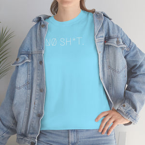 NØ SH*T. UNISEX TEE