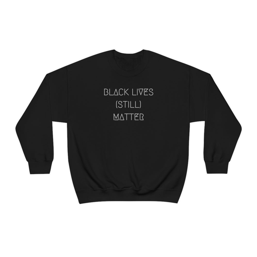 BLACK LIVES (STILL) MATTER UNISEX CREWNECK