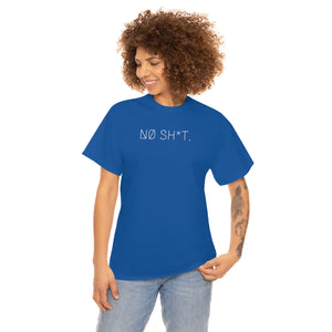 NØ SH*T. UNISEX TEE