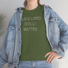 Load image into Gallery viewer, BLACK LIVES (STILL) MATTER UNISEX TEE