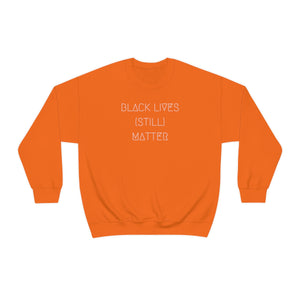 BLACK LIVES (STILL) MATTER UNISEX CREWNECK