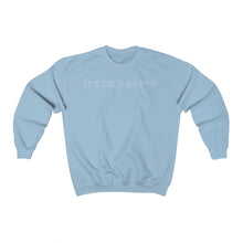 Load image into Gallery viewer, IT&#39;S CØLD AS F**K UNISEX CREWNECK 2