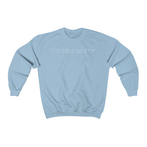 IT'S CØLD AS F**K UNISEX CREWNECK 2