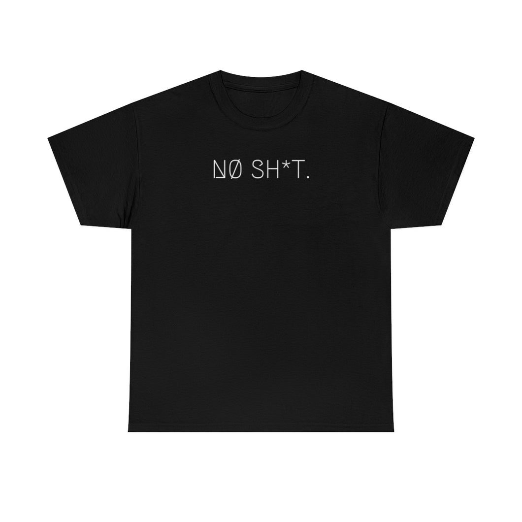 NØ SH*T. UNISEX TEE