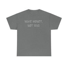 Load image into Gallery viewer, MAKE MØNEY, NØT WAR UNISEX TEE