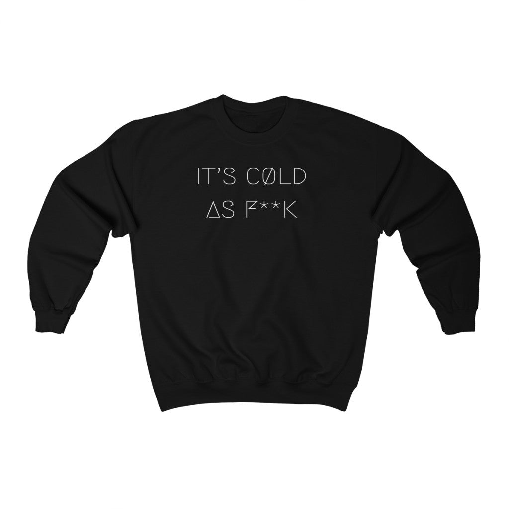 IT'S CØLD AS F**K UNISEX CREWNECK