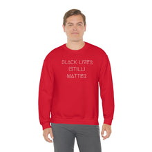 Load image into Gallery viewer, BLACK LIVES (STILL) MATTER UNISEX CREWNECK