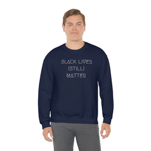 BLACK LIVES (STILL) MATTER UNISEX CREWNECK