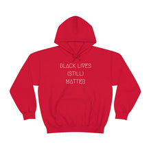 Load image into Gallery viewer, BLACK LIVES (STILL) MATTER UNISEX HOODIE